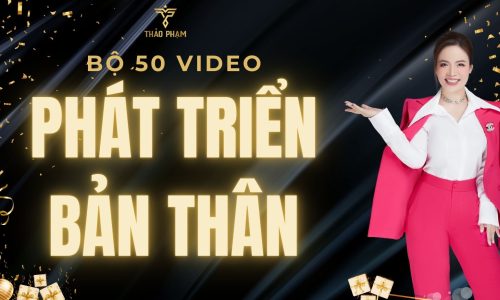 Bộ 50 video PHÁT TRIỂN BẢN THÂN